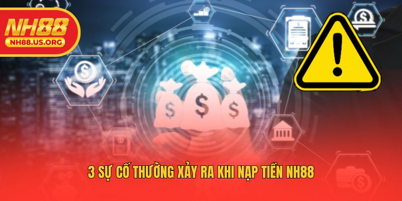 3 sự cố thường xảy ra khi nạp tiền NH88