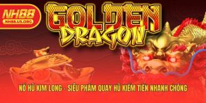 Nổ Hũ Kim Long - Siêu Phẩm Quay Hũ Kiếm Tiền Nhanh Chóng