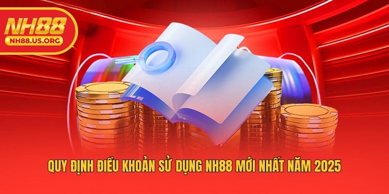 Quy định điều khoản sử dụng NH88 mới nhất năm 2025